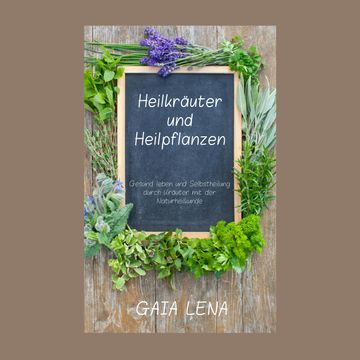 Heilkräuter und Heilpflanzen audiobook, Gaia Lena