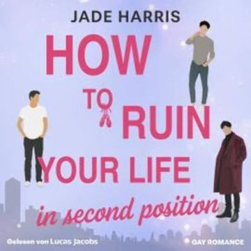 How to ruin your life in second position - Noah & Ezra, Band 1 (ungekürzt) audiobook, Jade Harris