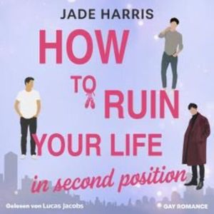 How to ruin your life in second position - Noah & Ezra, Band 1 (ungekürzt), Jade Harris