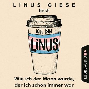 Ich bin Linus - Wie ich der Mann wurde, der ich schon immer war, Linus Giese
