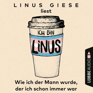 Ich bin Linus - Wie ich der Mann wurde, der ich schon immer war, Linus Giese