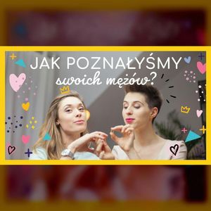 Jak poznałyśmy swoich mężów? | ODC. 107 | mama lama, Anna Weber, Ola Woźniak