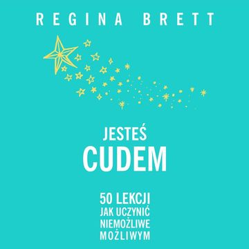 Jesteś cudem. 50 lekcji jak uczynić niemożliwe możliwym audiobook, Regina Brett