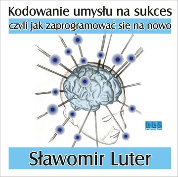 Kodowanie umysłu na sukces - czyli jak zaprogramować się na nowo. audiobook, Sławomir Luter
