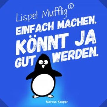 Lispel Mufflig: Einfach machen. Könnt ja gut werden. audiobook, Marcus Kaspar