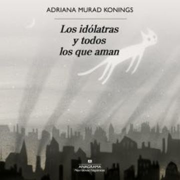Los idólatras y todos los que aman audiobook, Adriana Murad Konings