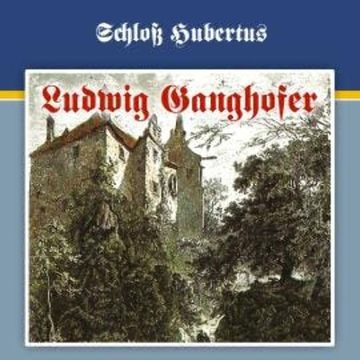 Ludwig Ganghofer, Folge 1: Schloß Hubertus audiobook, George Chevalier, Ludwig Ganghofer