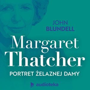 Margaret Thatcher. Portret Żelaznej Damy, John Blundell