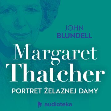 Margaret Thatcher. Portret Żelaznej Damy audiobook, John Blundell