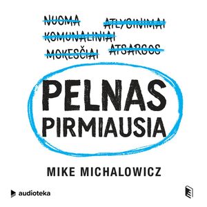 PELNAS PIRMIAUSIA. Paverskite savo verslą iš pinigus ryjančio monstro į juos generuojančią mašiną, Mike Michalowicz