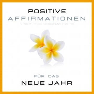 Positive Affirmationen für das neue Jahr audiobook, Nina Beste