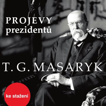 Projevy prezidentů: Tomáš Garrigue Masaryk audiobook, Tomáš Garrigue Masaryk