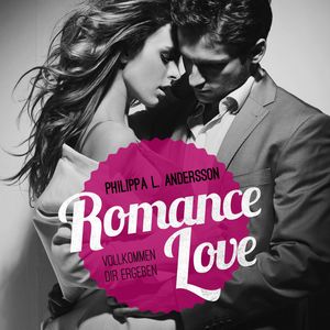Romance Love - Vollkommen dir ergeben, Philippa L. Andersson