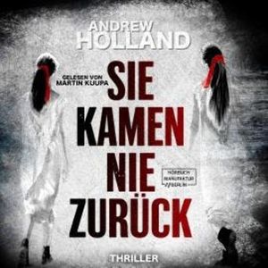 Sie kamen nie zurück - Howard-Caspar-Reihe, Band 5 (ungekürzt), Andrew Holland