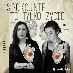 Spokojnie, to tylko życie. Epizod nr 3: Stres, Joanna Podgórska, Marta Niedźwiecka