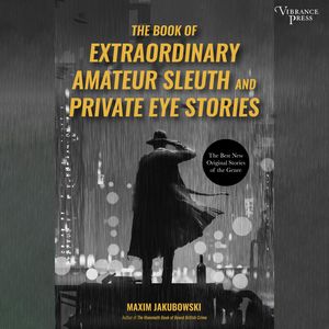 The Book of Extraordinary Amateur Sleuth and Private Eye Stories (Unabridged), Maxim Jakubowski