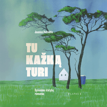 TU KAŽKĄ TURI. Gyvenimo statybų romanas audiobook, Jaunius Petraitis