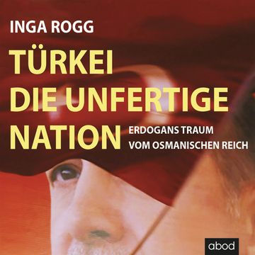 Türkei, die unfertige Nation audiobook, Inga Rogg