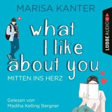 What I Like About You - Mitten ins Herz (Ungekürzt) audiobook, Marisa Kanter