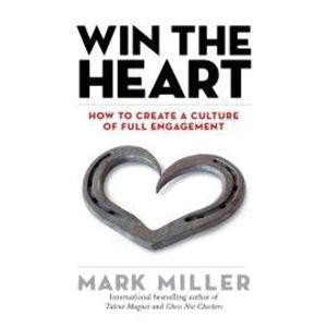 Win the Heart - How to Create a Culture of Full Engagement (Unabridged), Mark Miller