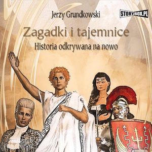 Zagadki i tajemnice. Historia odkrywana na nowo, Jerzy Grundkowski