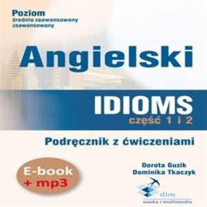 Angielski. Idioms. Część 1 i 2. Podręcznik z ćwiczeniami (PDF+mp3), Dominika Tkaczyk, Dorota Guzik