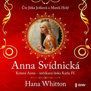 Anna Svídnická – Krásná Anna – nečekaná láska Karla IV., Hana Whitton