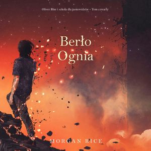 Berło ognia. Oliver Blue i szkoła dla jasnowidzów. Tom 4, Morgan Rice