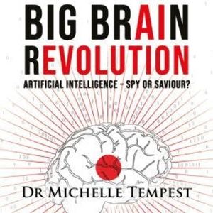 Big Brain Revolution - Artificial Intelligence - Spy or Saviour? (Unabridged), Dr Michelle Tempest