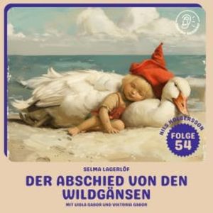 Der Abschied von den Wildgänsen (Nils Holgersson, Folge 54), Selma Lagerlöf