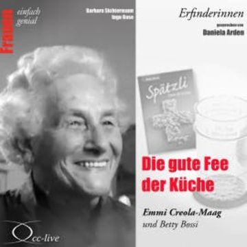 Die gute Fee der Küche - Emmi Creola-Maag und Betty Bossi audiobook, Barbara Sichtermann