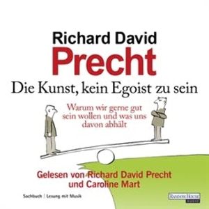 Die Kunst, kein Egoist zu sein, Richard David Precht