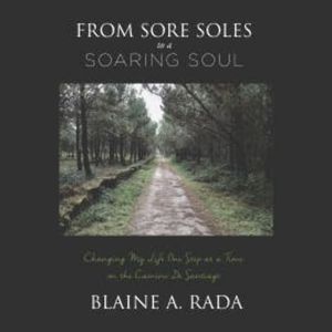 From Sore Soles to a Soaring Soul, Blaine A. Rada