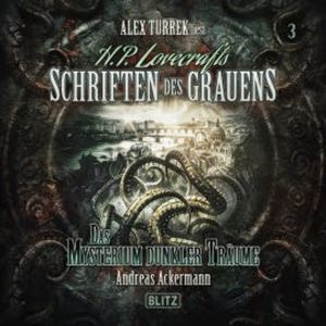 H. P. Lovecrafts Schriften des Grauens - Folge 3: Das Mysterium dunkler Träume, Andreas Ackermann