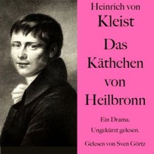 Heinrich von Kleist: Das Käthchen von Heilbronn, Heinrich von Kleist
