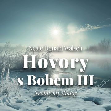 Hovory s Bohem III. - Neobvyklý dialog audiobook, Neale Donald Walsch