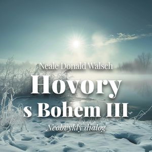 Hovory s Bohem III. - Neobvyklý dialog, Neale Donald Walsch