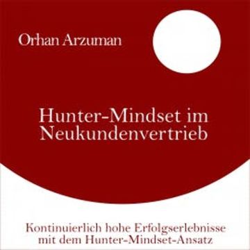 Hunter-Mindset im Neukundenvertrieb audiobook, Orhan Arzuman