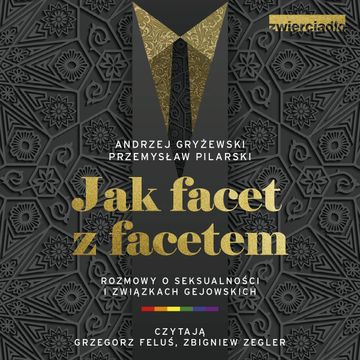 Jak facet z facetem. Rozmowy o seksualności i związkach gejowskich audiobook, Andrzej Gryżewski, Przemysław Pilarski