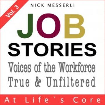 Job Stories Vol. 3 - At Life's Core audiobook, Nick Messerli