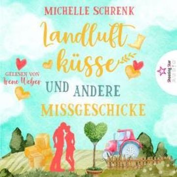 Landluftküsse und andere Missgeschicke (ungekürzt) audiobook, Michelle Schrenk