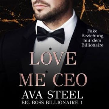 Love me, CEO!: Fake Beziehung mit dem Billionaire (Big Boss Billionaire 1) audiobook, Ava Steel