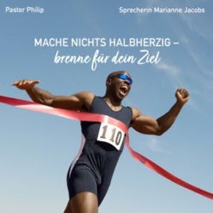 Mache nichts halbherzig - brenne für dein Ziel, Pastor Philip
