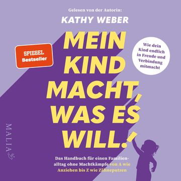 Mein Kind macht, was es will! - Das Handbuch für einen Familienalltag ohne Machtkämpfe von A wie Anziehen bis Z wie Zähneputzen audiobook, Kathy Weber