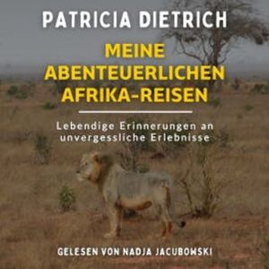 Meine abenteuerlichen Afrika-Reisen, Patricia Dietrich
