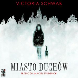 Miasto duchów, Victoria Schwab