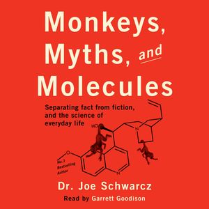 Monkeys, Myths, and Molecules - Separating Fact from Fiction, and the Science of Everyday Life (Unabridged), Dr. Joe Schwarcz