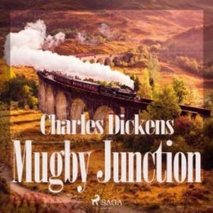 Mugby Junction (Ungekürzt), Charles Dickens