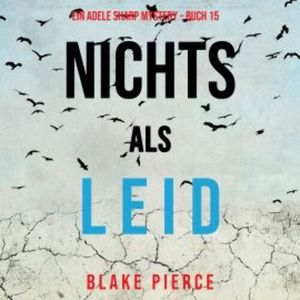 Nichts als Leid (Ein Adele Sharp Mystery – Buch 15), Blake Pierce