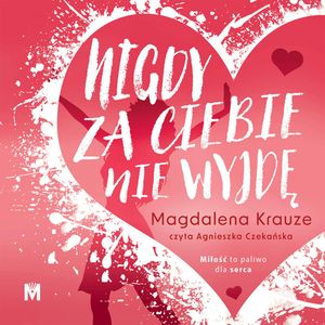 Nigdy za ciebie nie wyjdę, Magdalena Krauze